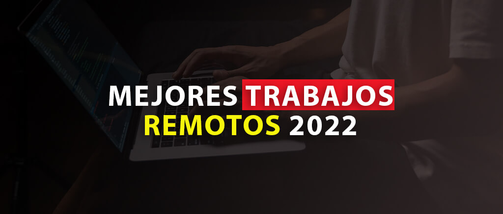 MEJORES TRABAJOS REMOTOS 2022